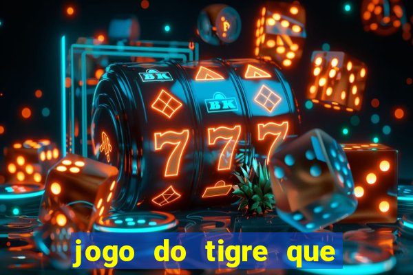 jogo do tigre que paga dinheiro de verdade